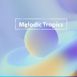 Melodic Tropics