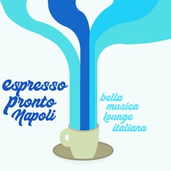Espresso Pronto Napoli! - Bella Musica Lounge Italiana