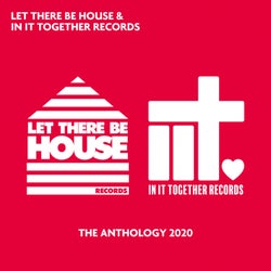Let There Be House & In It Together Records - The Anthology 2020