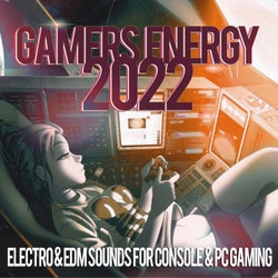 Gamers Energy 2022 - Electro & EDM Sounds for Console & PC Gaming