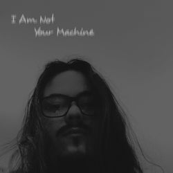 I Am Not Your Machine