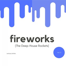 Fireworks (The Deep-House Rockets), Vol. 3
