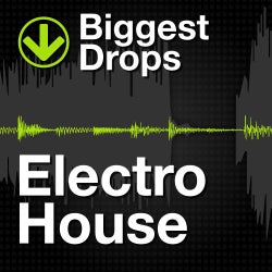 Biggest Drops: Electro House