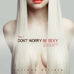 Don't Worry Be Sexy, Vol. 1 (20 Deep-House Flavors)