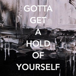 Gotta Get a Hold of Yourself