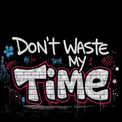 Don't Waste My Time
