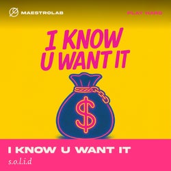 I Know U Want It