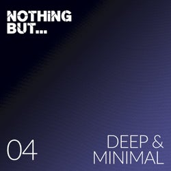 Nothing But... Deep & Minimal, Vol. 04