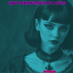 Hazy Perspectives of a Goth