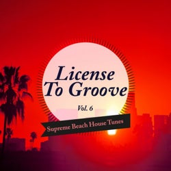 License to Groove - Supreme Beach House Tunes, Vol. 6