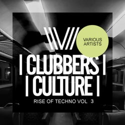 Clubbers Culture: Rise Of Techno, Vol.3