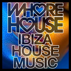 Whore House Ibiza House Music