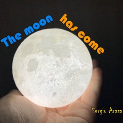 The Moon Has Come