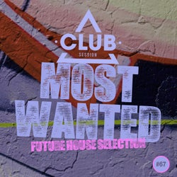 Most Wanted - Future House Selection Vol. 67