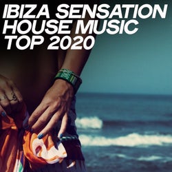 Ibiza Sensation House Music Top 2020 (Top Selection House Music Ibiza 2020)