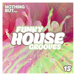 Nothing But... Funky House Grooves, Vol. 15