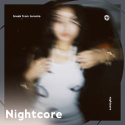 Break From Toronto - Nightcore