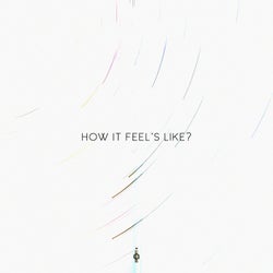 How It Feel's Like?
