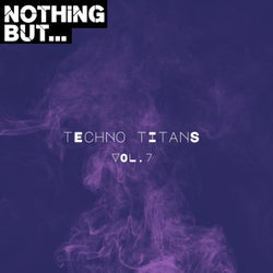 Nothing But... Techno Titans, Vol. 07