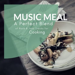 Music Meal - A Perfect Blend Of Rock & Jazz Tracks For Cooking