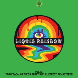 Liquid Rainbow, Vol. 1.3 (From 'Bacalar' To 'Dr Jerry In Full Effect' Remastered)