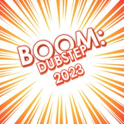 Boom: Dubstep 2023