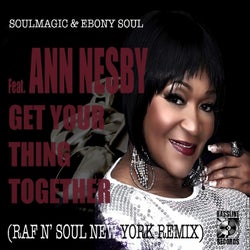 Get Your Thing Together (feat. Ann Nesby) [Raf n' Soul New York Remix]