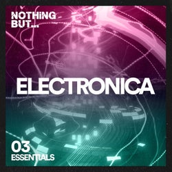 Nothing But... Electronica Essentials, Vol. 03