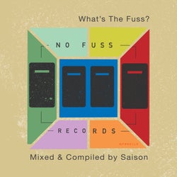 What's The Fuss? (Mixed and Compiled by Saison)