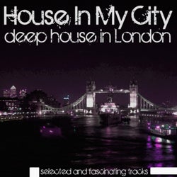 House in My City (Deep House in London)