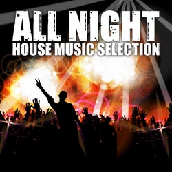 All Night - House Music Selection