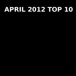 Cosmic's April 2012 Top 10