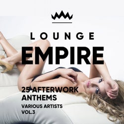 Lounge Empire (25 Afterwork Anthems), Vol. 3