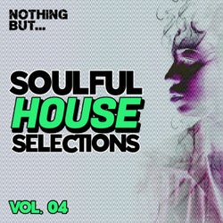 Nothing But... Soulful House Selections, Vol. 04