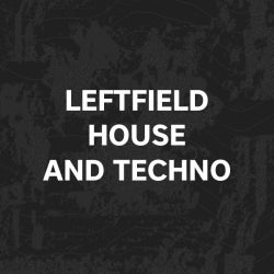 Must Hear Leftfield House & Techno: May