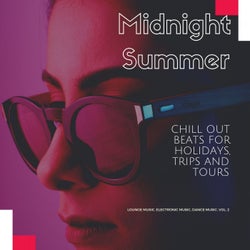 Midnight Summer (Chill Out Beats For Holidays, Trips And Tours) (Lounge Music, Electronic Music, Dance Music, Vol. 2)