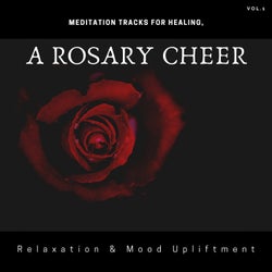 A Rosary Cheer - Meditation Tracks For Healing, Relaxation & Mood Upliftment, Vol.1