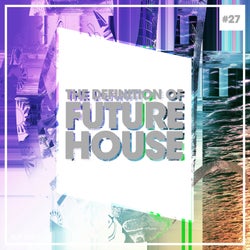 The Definition Of Future House Vol. 27