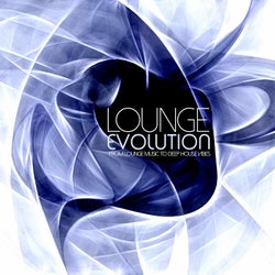 LOUNGE EVOLUTION - From Lounge Music to Deep House Vibes