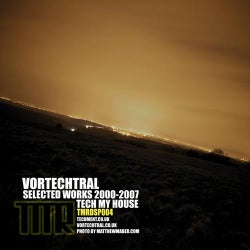 Vortechtral Presents Selected Works 2000-2007 - Tech my House