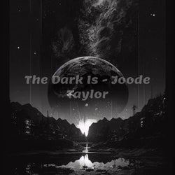 The Dark Is (Joode Taylor)