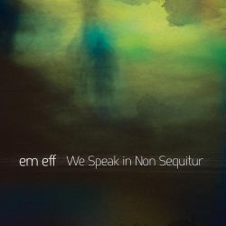 We Speak In Non Sequitur