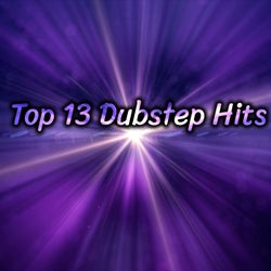 Top 13 Dubstep Hits