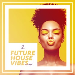 Future House Vibes Vol. 27