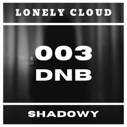 LonelyCloud 003 : DNB : Shadowy
