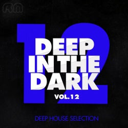 Deep in the Dark, Vol. 12 - Deep House Selection