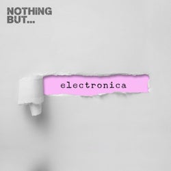 Nothing But... Electronica, Vol. 07