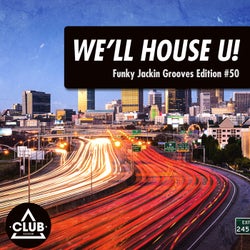 We'll House U! - Funky Jackin' Grooves Edition Vol. 50
