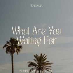 What Are You Waiting for