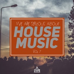 We Are Serious About House Music Vol. 7
